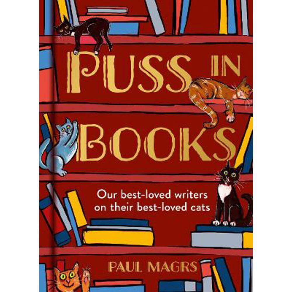 Puss in Books: Our best-loved writers on their best-loved cats (Hardback) - Paul Magrs